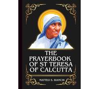 THE PRAYERBOOK OF ST TERESA OF CALCUTTA: Powerful Novena, Litany, And Chaplet To The Patroness Of The Sick And Dying, Families In Need, And Those In Exile (THE COMMUNION OF THE SAINTS)