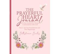 The Prayerful Heart Journal: 365 Days Journal For Deeper Conversation with God - January-June Edition: Part 1: Jan-Jun Foundations and New Beginnings
