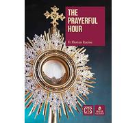 The Prayerful Hour: A Scriptural Companion to Eucharistic Adoration