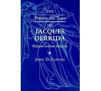The Prayers and Tears of Jacques Derrida: Religion without Religion