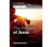 The Prayers of Jesus : Cover to Cover Lent Study Guide