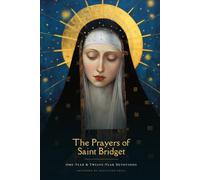 The Prayers of Saint Bridget: One-Year & Twelve-Year Devotions, with Readings from the Revelations (Sanctified Souls)
