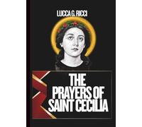 THE PRAYERS OF SAINT CECILIA: 3 Powerful Novenas, Litany, Chaplet Prayer & Emergency Supplications For Musicians, For Inner Peace, Healing Of The ... Of Worship (THE TRIAD DEVOTIONAL SERIES)