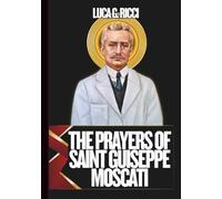 THE PRAYERS OF SAINT GUISEPPE MOSCATI: 3 Powerful Novenas, Litany, Chaplet Prayer For Healing & Strength During Illness, Families Facing Medical & ... Professionals (THE TRIAD DEVOTIONAL SERIES)