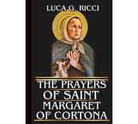 THE PRAYERS OF SAINT MARGARET OF CORTONA: Powerful Novena, Litany, Chaplet Prayer & Emergency Supplications For Repentance, Healing, & Restoration (THE TRIAD DEVOTIONAL SERIES)