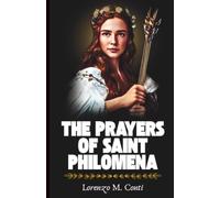 THE PRAYERS OF SAINT PHILOMENA: Chaplet, Litany, & 3 Powerful Novenas For Desperate Causes, Purity, Protection of the Young and Vulnerable, & Healing of Body (THE CROWD OF HEAVENLY WITNESSES)
