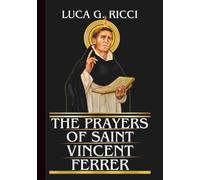 THE PRAYERS OF SAINT VINCENT FERRER: Powerful Novena, Litany, Chaplet Prayer & Emergency Supplications For Repentance, Divine Protection From Crisis, ... Dryness (THE TRIAD DEVOTIONAL SERIES)
