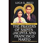 THE PRAYERS OF SAINTS JACINTA & FRANCISCO MARTO: Powerful Novena, Litany, Chaplet Prayer & Emergency Supplications For Conversion Of Sinners, Peace In ... During Trials (THE TRIAD DEVOTIONAL SERIES)