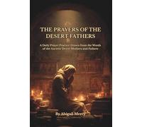 The Prayers of The Desert Fathers: A Daily Prayer Practice Drawn from the Words of the Ancient Desert Mothers and Fathers: Ancient Desert Prayers for ... Humility, Watchfulness, and Union with God