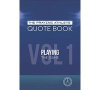 The Praying Athlete Quote Book Vol. 1 Playing the Game