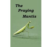 The Praying Mantis: All about being a Praying Mantis.: 8 (The Wonderful World of Insects)