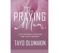The Praying Mum: A to Z Powerful Prayers for Your Children - Vol 2