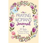The Praying Woman's Journal: 60 Weeks of Prayers, Reflection, Gratitude, and Praise