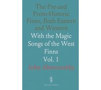 The Pre-and Proto-Historic Finns, Both Eastern and Western: With the Magic Songs of the West Finns