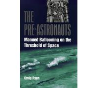 The Pre-astronauts: Manned Ballooning on the Threshold of Space