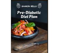 The Pre-Diabetic Diet Plan: A 4-Week Meal Strategy to Balance Blood Sugar, Boost Energy, and Prevent Diabetes Naturally