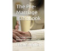 The Pre-Marriage Handbook: The Conversations That Build What Vows Alone Cannot