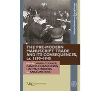 The Pre-Modern Manuscript Trade and its Consequences, ca. 1890-1945 (Collection Development, Cultural Heritage, and Digital Humanities)