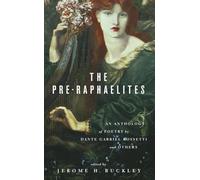 The Pre-Raphaelites: An Anthology of Poetry by Dante Gabriel Rosetti and Others