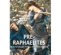 The Pre-Raphaelites: Medieval dreams, beauty, and moral intensity