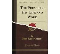 The Preacher, His Life and Work (Classic Reprint)