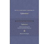 The Preacher's Greek Companion to Ephesians: A Selective Commentary for Meditation and Sermon Preparation