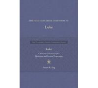 The Preacher's Gr ompanion to Luke : A Selective Commentary for Meditation and Sermon Preparation