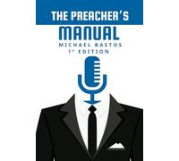 THE PREACHER'S MANUAL: How to Prepare Sermons and Outlines