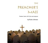 The Preacher's Mass: A Catholic Mass Setting for Presider, Cantor, Choir, Piano and Guitar