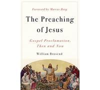 The Preaching of Jesus: Gospel Proclamation, Then and Now