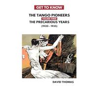The Precarious Years: (1920 to 1935) (Get To Know the Tango Pioneers)
