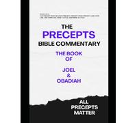 The Precepts Bible Commentary: The Book of Joel & Obadiah: All Precepts Matter