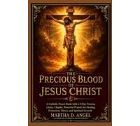 THE PRECIOUS BLOOD OF JESUS CHRIST: A Catholic Prayer Book with a 9-Day Novena, Litany, Chaplet, Powerful Prayers for Healing, Protection, Mercy, and Spiritual Growth