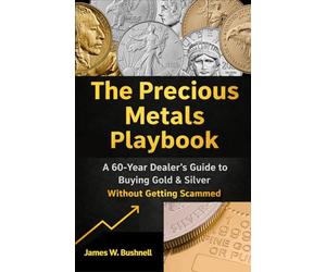 The Precious Metals Playbook: A 60-Year Dealer's Guide to Buying Gold & Silver Without Getting Scammed