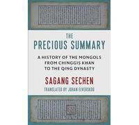 The Precious Summary: A History of the Mongols from Chinggis Khan to the Qing Dynasty