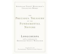 The Precious Treasury of the Fundamental Nature (The Collected Works of Khangsar Tenpa'i Wangchuk)
