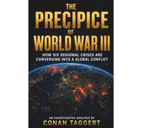 THE PRECIPICE OF WORLD WAR III: How Six Regional Crises Are Converging Into a Global Conflict (Strategic Analyses Concerning Our Planet)