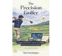 The Precision Golfer: A high performance system for ADHD and high-capacity minds