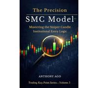 The Precision SMC Model: Mastering The Sniper Candle Institutional Entry Logic - A Complete Smart Money Concepts Guide to Institutional Entries, ... Market Execution (Trading Key Point Series)