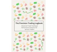 The Precision Trading Logbook: Advanced Trade Tracking & Performance Analytics for Serious Traders