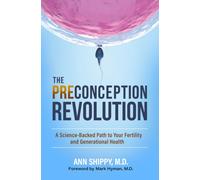 The Preconception Revolution : A Science-Backed Path to Your Fertility and Generational Health