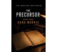 The Precursor: A Dr. Mara Voss Mystery: Book Four (The Dr. Mara Voss Investigations)