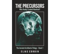 The Precursors: Who Really Created Mankind? (The Ancient Architects Trilogy)