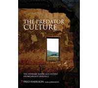 The Predator Culture: The Systemic Roots and Intent of Organised Violence