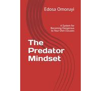 The Predator Mindset: A System for Becoming Dangerous to Your Own Excuses