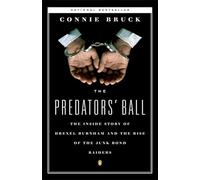 The Predator's Ball: The Junk Bond Raiders And the Man Who Staked Them: The Inside Story of Drexel Burnham and the Rise of the JunkBond Raiders