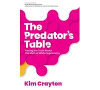 The Predator's Table: Facing the Truth About the Myth of White Supremacy