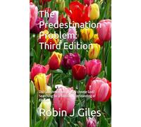 The Predestination Problem: Third Edition: Did God choose me, or did I choose God? Searching for a Biblical understanding of Election.