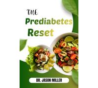 THE PREDIABETES RESET: The Complete Guide to Reversing Insulin Resistance, Lowering A1C, Stabilizing Blood Sugar, Achieving Healthy Weight Loss, and Preventing Type 2 Diabetes Naturally