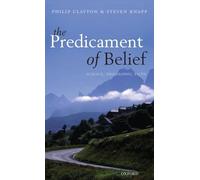The Predicament of Belief: Science, Philosophy, and Faith